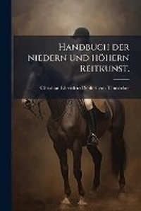 Abbildung von: Handbuch der niedern und hoehern Reitkunst. - Hutson Street Press