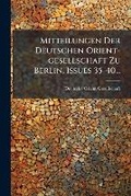 Cover: Mitteilungen Der Deutschen Orient-gesellschaft Zu Berlin, Issues 35-40... - Hutson Street Press