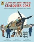 Cover: La joven que podia reparar cualquier cosa: Beatrice Shilling, ingeniera de la Segunda Guerra Mundial - Candlewick Press,U.S.
