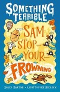 Cover: Something Terrible: Sam Stop-Your-Frowning - Walker Books Australia