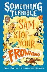Enlarge image Cover: Something Terrible: Sam Stop-Your-Frowning - Walker Books Australia