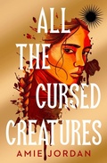 Cover: All the Cursed Creatures - Chicken House Ltd