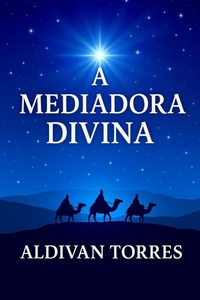 Abbildung von: A mediadora divina - Teixeira Torres Aldivan