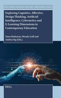 Cover: Exploring Cognitive, Affective, Design Thinking, Artificial Intelligence, Cybernetics and E-Learning Dimensions in Contemporary Education - Brill