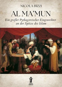 Abbildung von: Al Ma'mun. Ein großer Pythagoreischer Eingeweihter an der spitze des Islam - Edizioni Aurora Boreale