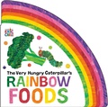 Cover: The Very Hungry Caterpillar's Rainbow Foods - World of Eric Carle