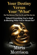 Cover: Your Destiny Versus Your 'What' (Maria Morrison's Deep Thoughts) - Maria Morrison