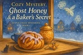 Cover: Cozy Mystery: Ghost Honey & a Baker's Secret (Maple Creek Mysteries Book 1) - Jack