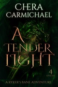 Cover: A Tender Light : Episode 4 (Ryker's Bane Adventures, #4) - Chera Carmichael
