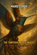 Cover: The Thirteen Mexica Skies  The Final Journey of Tonatiuh (Aztec Day of the Dead, #2) - escritormach