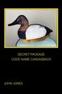 Cover: SECRET PACKAGE CODE NAME CANVASBACK - Xlibris Us