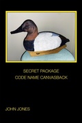 Cover: SECRET PACKAGE              CODE NAME CANVASBACK - Xlibris Us