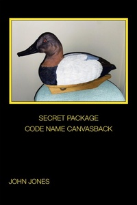 Enlarge image Cover: SECRET PACKAGE CODE NAME CANVASBACK - Xlibris Us