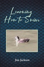 Cover: Learning How to Swim - Christian Faith Publishing, Inc.