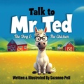 Cover: Talk to Mr. Ted - The Dog and the Chicken Award Edition - Books Bye Sue - Sue@booksbysue.com
