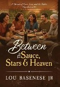 Cover: Between The Sauce, Stars and Heaven - Lou Basenese, Jr