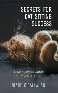 Abbildung von: Secrets for Cat Sitting Success - Your Business Guide for Profit & Purrs - Pets & Petals