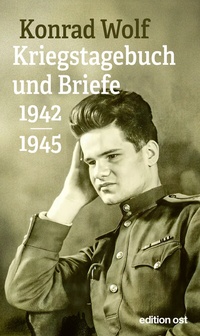 Abbildung von: Konrad Wolf: Kriegstagebuch und Briefe 1942-1945 - Eulenspiegel Verlag