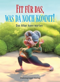 Abbildung von: Fit für das, was da noch kommt! - Eulenspiegel Verlag