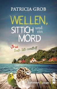 Abbildung von: Wellen, Sittich und ein Mord - Tante Tilli ermittelt - between pages by Piper