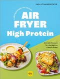 Cover: Lieblingsrezepte aus deinem Airfryer - High Protein - Gr&auml;fe und Unzer