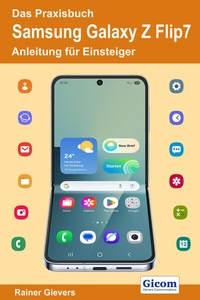 Abbildung von: Das Praxisbuch Samsung Galaxy Z Flip7 - Anleitung für Einsteiger - Gievers, Rainer