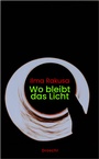 Cover: Wo bleibt das Licht - Literaturverlag Droschl