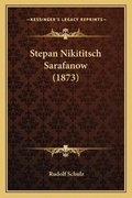 Cover: Stepan Nikititsch Sarafanow (1873) - Kessinger Publishing