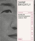 Cover: Shine Brightly: Korean Photography Since 1957 - Thames & Hudson Ltd