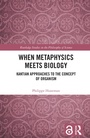 Cover: When Metaphysics Meets Biology - Routledge