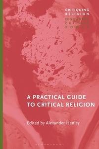 Enlarge image Cover: A Practical Guide to Critical Religion - Bloomsbury Academic