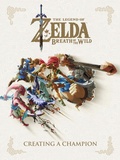 Cover: The Legend of Zelda: Breath of the Wild--Creating a Champion - Dark Horse Books