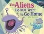 Cover: The Aliens Do NOT Want to Go Home - Charlesbridge