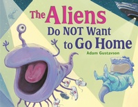Abbildung von: The Aliens Do NOT Want to Go Home - Charlesbridge