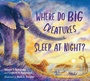 Cover: Where Do Big Creatures Sleep at Night? - Charlesbridge