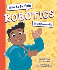 Enlarge image Cover: How to Explain Robotics to a Grown-Up - Charlesbridge