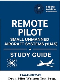 Abbildung von: Remote Pilot - Small Unmanned Aircraft Systems (sUAS) Study Guide FAA-G-8082-22 - snowballpublishing.com