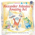 Cover: Alexander Anteater's Amazing Act - Astra Publishing House