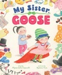 Cover: My Sister, Goose - Astra Publishing House