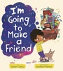 Cover: I'm Going to Make a Friend - Tiger Tales.