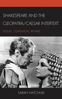 Cover: Shakespeare and the Cleopatra/Caesar Intertext - Fairleigh Dickinson University Press,U.S.
