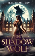 Cover: The Shadow Wolf (Moon Shifter Academy, #3) - Open Pollinated Publishing