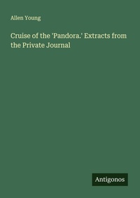 Enlarge image Cover: Cruise of the 'Pandora.' Extracts from the Private Journal - Antigonos Verlag