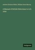 Cover: A Manual of British Historians to A.D. 1600 - Antigonos Verlag