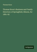 Cover: Thomas Knox's Business and Family Directory of Springfield, Illinois, for 1881-82 - Antigonos Verlag