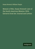 Cover: Memoir of Mrs. Susan Howard: Late of the South American Mission: With Extracts from her Journal and Letters - Antigonos Verlag