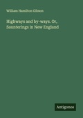 Cover: Highways and by-ways. Or, Saunterings in New England - Antigonos Verlag