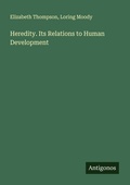 Cover: Heredity. Its Relations to Human Development - Antigonos Verlag
