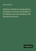 Cover: Outlines of Medical Jurisprudence: Intended to Promote the Studies of the Medical and Law Students who Attend his Lectures - Antigonos Verlag