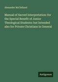 Cover: Manual of Sacred Interpretation: for the Special Benefit of Junior Theological Students: but Intended also for Private Christians in General - Antigonos Verlag